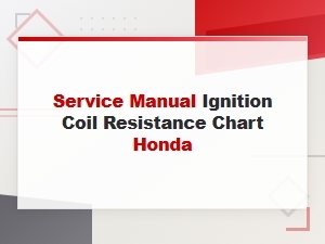 Honda Ignition Coil Resistance Specifications Chart by Model