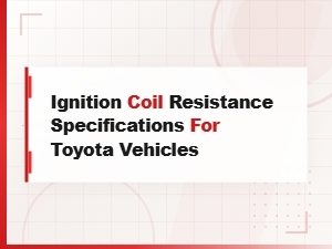 Toyota Ignition Coil Resistance Specifications and Testing Guide