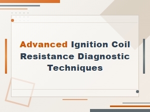 Advanced Ignition Coil Resistance Diagnostics: Out-of-Spec Causes
