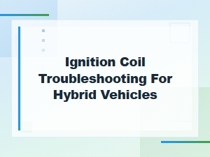 Hybrid Vehicle Ignition Coil Troubleshooting: Diagnosing Out of Spec Resistance