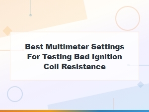 How to Test Ignition Coil Resistance with a Multimeter: Correct Settings Guide